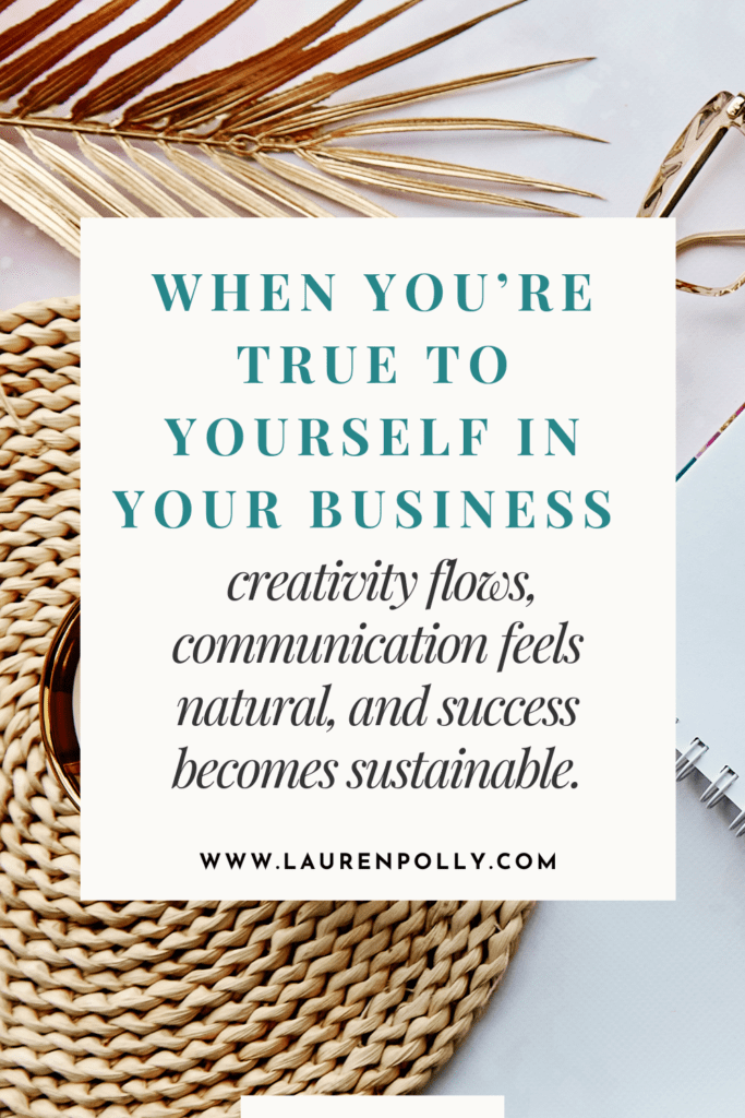 Quote on a neutral background: 'When you're true to yourself in your business, creativity flows, communication feels natural, and success is sustainable.